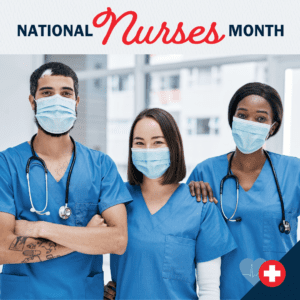 Three Cheers for Nurses! May is Time to Recognize These Healthcare Heroes