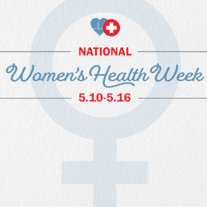 National Women’s Health Week: May 10-16